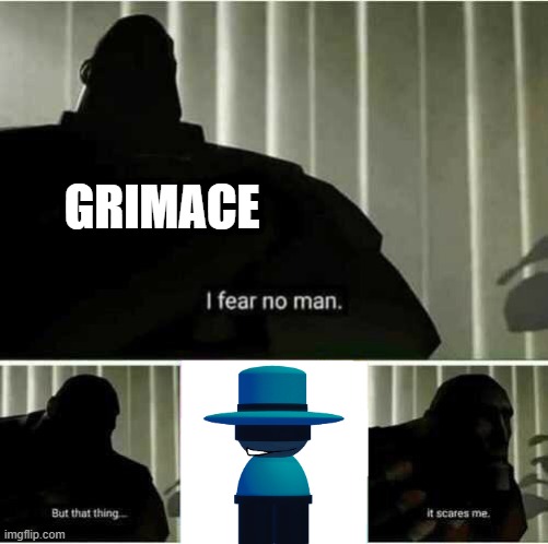 I fear no man | GRIMACE | image tagged in i fear no man | made w/ Imgflip meme maker