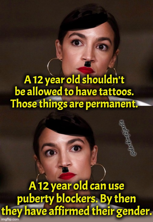 It's simple. | A 12 year old shouldn't be allowed to have tattoos. Those things are permanent. @darking2jarlie; A 12 year old can use puberty blockers. By then they have affirmed their gender. | image tagged in dictator dem,liberal logic,liberal hypocrisy,transgender,liberals | made w/ Imgflip meme maker