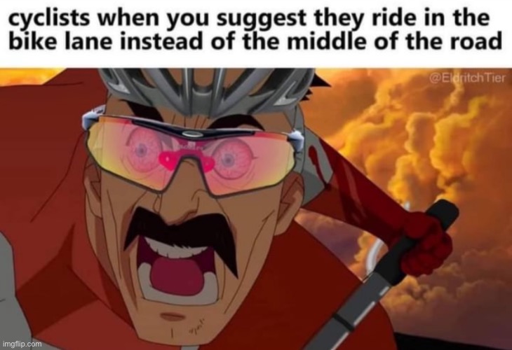 Cyclists are some of the worst people sometimes | made w/ Imgflip meme maker
