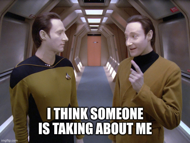 data lore | I THINK SOMEONE IS TAKING ABOUT ME | image tagged in data lore | made w/ Imgflip meme maker