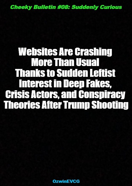 Cheeky Bulletin #08: Suddenly Curious | image tagged in trump rally shooting,liberal logic,cheeky bulletins,clown world,conspiracy theory,political humor | made w/ Imgflip meme maker