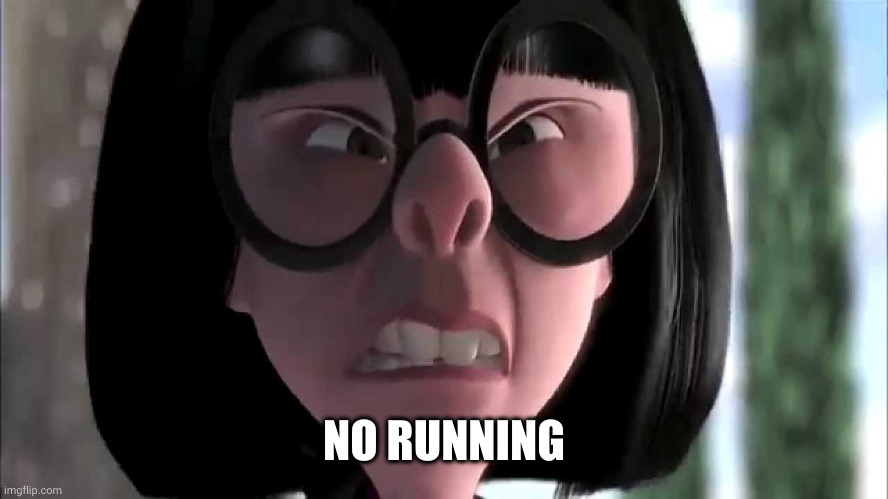 Edna Mode No Capes | NO RUNNING | image tagged in edna mode no capes | made w/ Imgflip meme maker