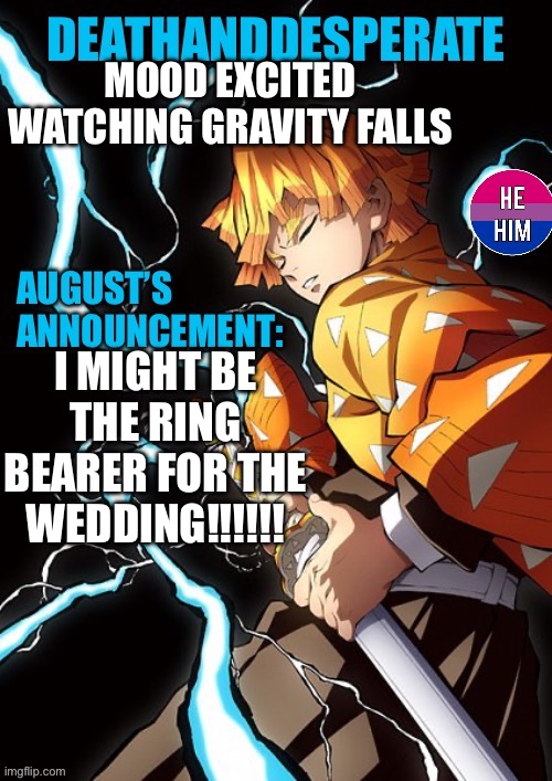 DEATHANDDESPERATE announcement | MOOD EXCITED
WATCHING GRAVITY FALLS; I MIGHT BE THE RING BEARER FOR THE WEDDING!!!!!! | image tagged in deathanddesperate announcement | made w/ Imgflip meme maker