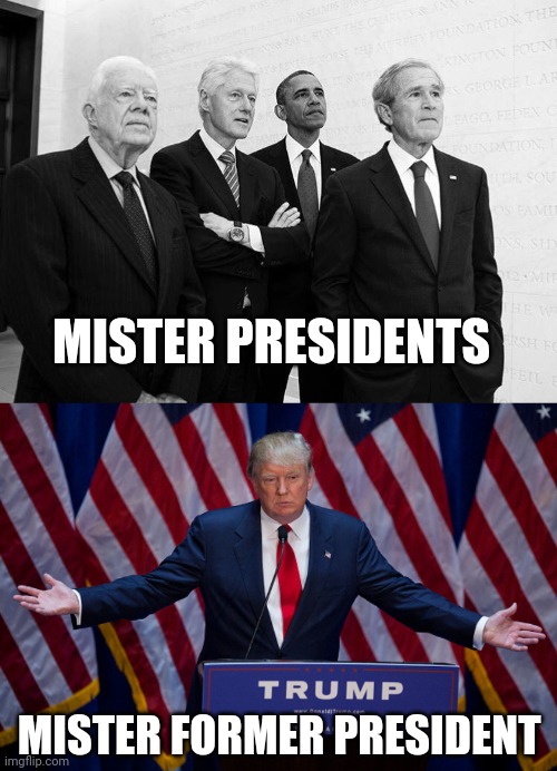 Is it just me . . . ? | MISTER PRESIDENTS MISTER FORMER PRESIDENT | image tagged in carter clinton obama bush,donald trump,respect,well yes but actually no,you guys always act like you're better than me | made w/ Imgflip meme maker