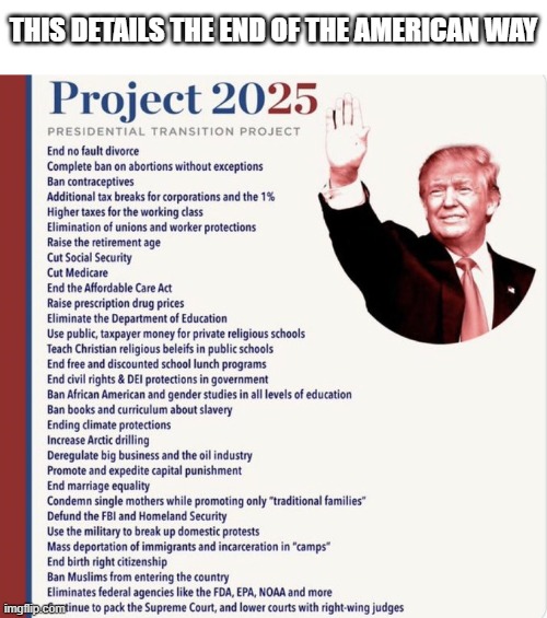 Project 2025 | THIS DETAILS THE END OF THE AMERICAN WAY | image tagged in donald trump,project 2025,conservatives,republicans,america | made w/ Imgflip meme maker