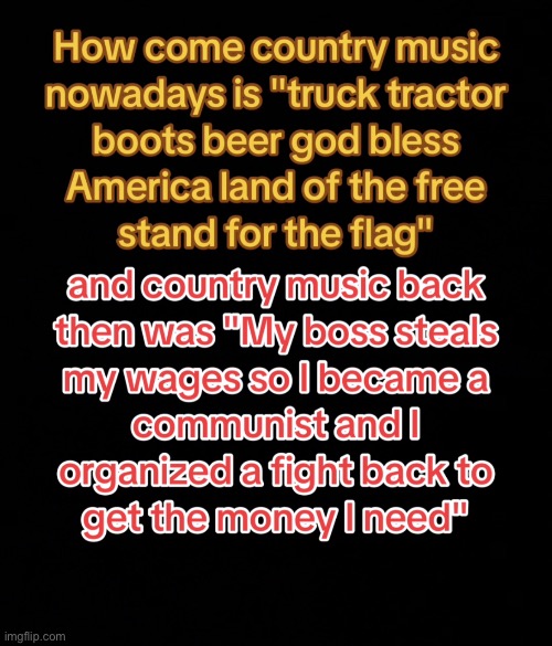 Country music | image tagged in country music,communist,folk songs,music,so true memes | made w/ Imgflip meme maker