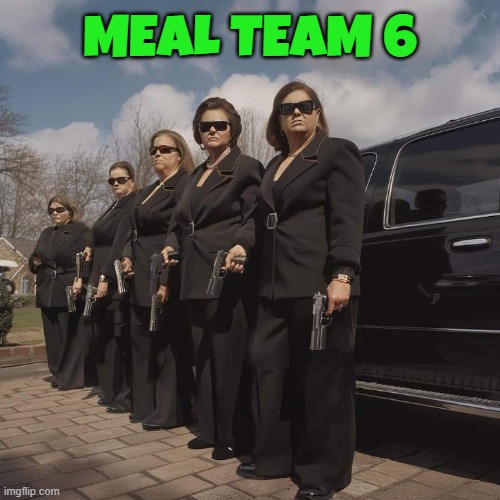 Meal Team 6 | MEAL TEAM 6 | image tagged in secret service,tds,trump derangement syndrome,maga,make america great again,assassination | made w/ Imgflip meme maker