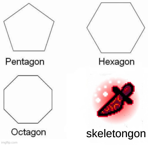 Everybody knows this | skeletongon | image tagged in memes,pentagon hexagon octagon,knife,undertale | made w/ Imgflip meme maker