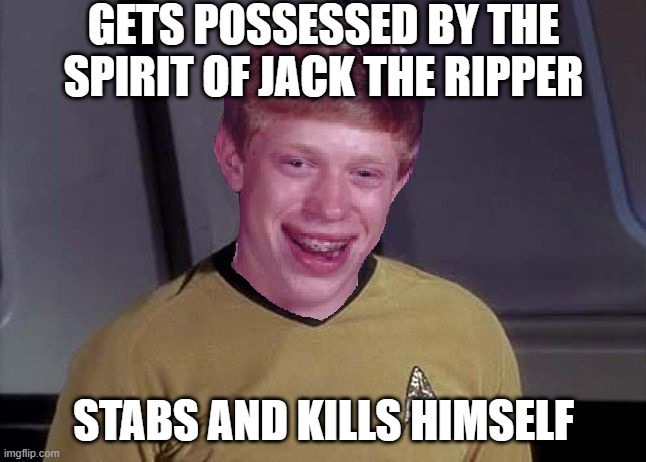 Wolf in the Fold | GETS POSSESSED BY THE SPIRIT OF JACK THE RIPPER; STABS AND KILLS HIMSELF | image tagged in star trek brian | made w/ Imgflip meme maker