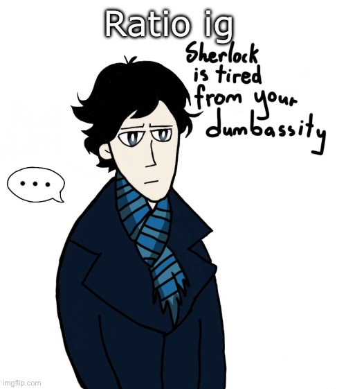 Sherlock | Ratio ig | image tagged in sherlock | made w/ Imgflip meme maker