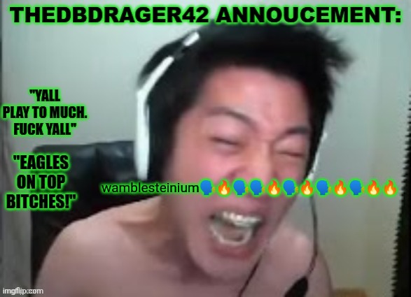 thedbdrager42s annoucement template | wamblesteinium🗣️🔥🗣️🗣️🔥🗣️🔥🗣️🔥🗣️🔥🔥 | image tagged in thedbdrager42s annoucement template | made w/ Imgflip meme maker