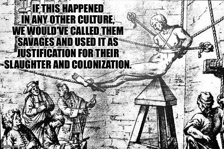 Nobody expects Christian savagery. | IF THIS HAPPENED IN ANY OTHER CULTURE, WE WOULD'VE CALLED THEM SAVAGES AND USED IT AS JUSTIFICATION FOR THEIR SLAUGHTER AND COLONIZATION. | image tagged in christianity,spanish inquisition,colonialism,genocide,native american | made w/ Imgflip meme maker