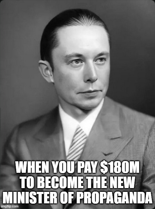 WHEN YOU PAY $180M TO BECOME THE NEW MINISTER OF PROPAGANDA | made w/ Imgflip meme maker