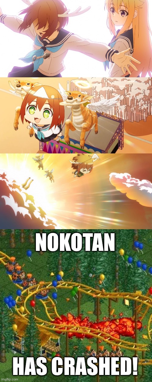 Nokotan died as a hero, but got rejected by Deer Heaven and f*cking crashed! | NOKOTAN; HAS CRASHED! | image tagged in rollercoaster tycoon speed crash,rollercoaster tycoon,anime,memes,my friend deer nokotan,funny | made w/ Imgflip meme maker