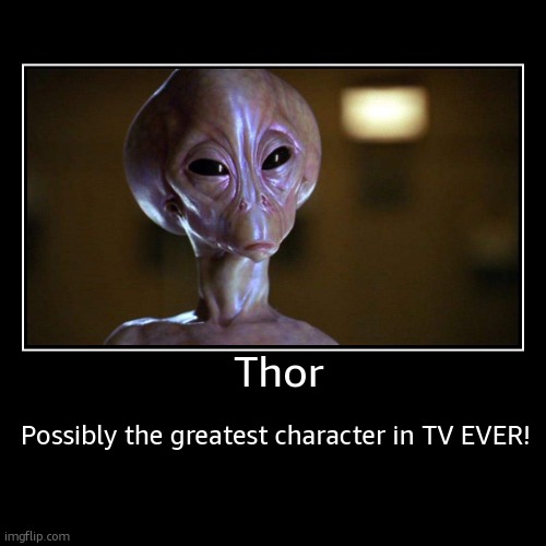 Thor! Buddy! | Thor | Possibly the greatest character in TV EVER! | image tagged in funny,demotivationals | made w/ Imgflip demotivational maker