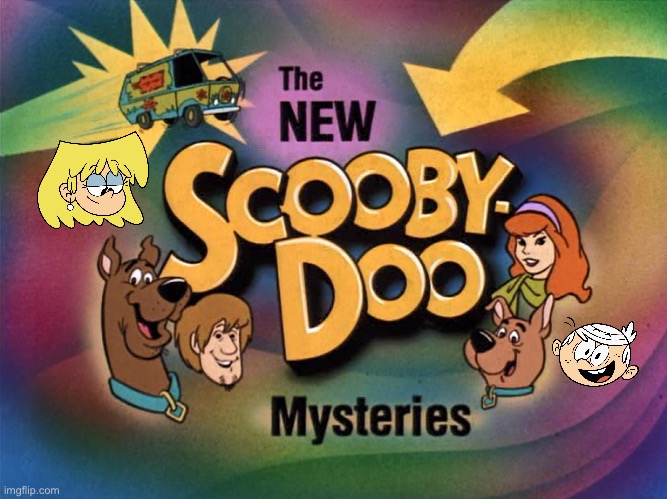 The New Scooby-Doo Mysteries (My Version) | image tagged in the loud house,scooby doo,lincoln loud,lori loud,shaggy,scrappy doo | made w/ Imgflip meme maker