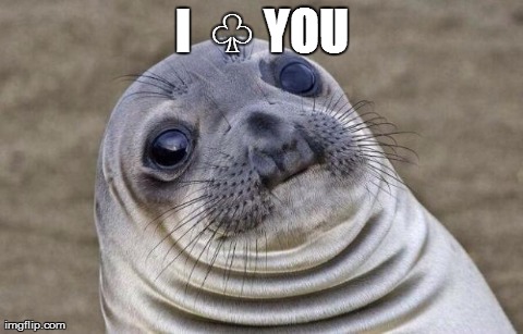 Awkward Moment Sealion Meme | I  â™§ YOU | image tagged in memes,awkward moment sealion | made w/ Imgflip meme maker