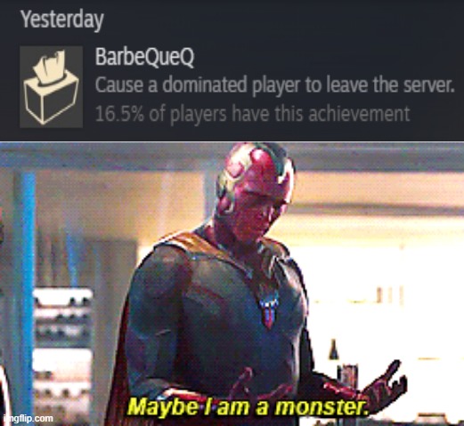 just got this one | image tagged in maybe i am a monster,tf2 | made w/ Imgflip meme maker