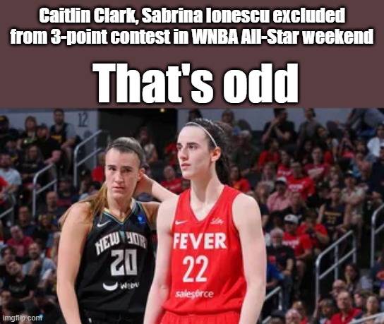 Caitlin Clark, Sabrina Ionescu excluded from 3-point contest in WNBA All-Star weekend; That's odd | image tagged in fairy,unfair | made w/ Imgflip meme maker