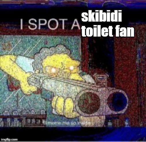 I spot a X | skibidi toilet fan | image tagged in i spot a x | made w/ Imgflip meme maker