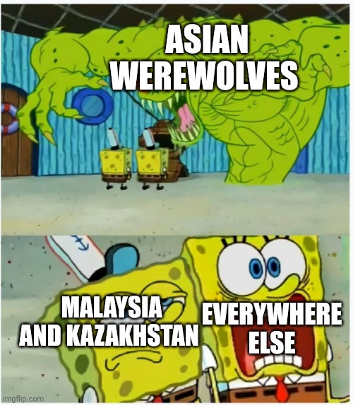 Santu Sakai and Kaskyr-Adam. They count | ASIAN WEREWOLVES; MALAYSIA AND KAZAKHSTAN; EVERYWHERE ELSE | image tagged in spongebob squarepants scared but also not scared | made w/ Imgflip meme maker