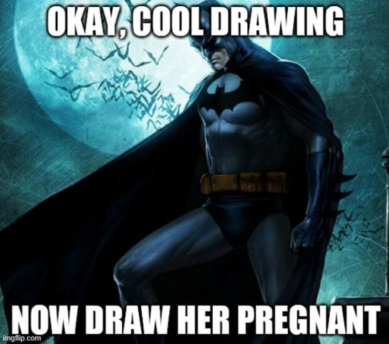 now draw her pregnant | image tagged in now draw her pregnant | made w/ Imgflip meme maker