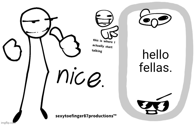 sexytoefinger87productions™ | hello fellas. | image tagged in sexytoefinger87productions | made w/ Imgflip meme maker
