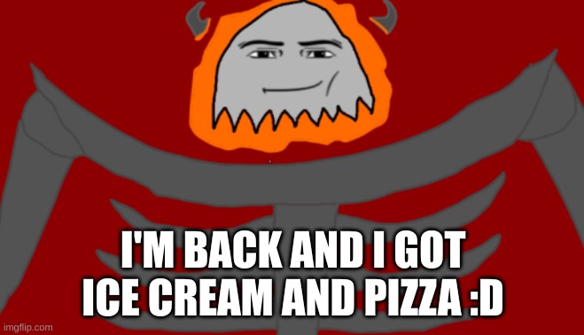 Anything happen while I was gone. Also the pizza is dominos | I'M BACK AND I GOT ICE CREAM AND PIZZA :D | image tagged in infernal roblox man face | made w/ Imgflip meme maker