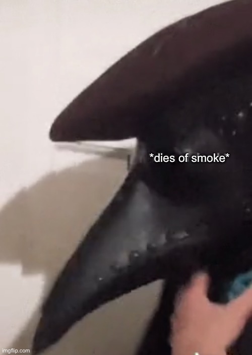 *Dies of death* | *dies of smoke* | image tagged in dies of death | made w/ Imgflip meme maker