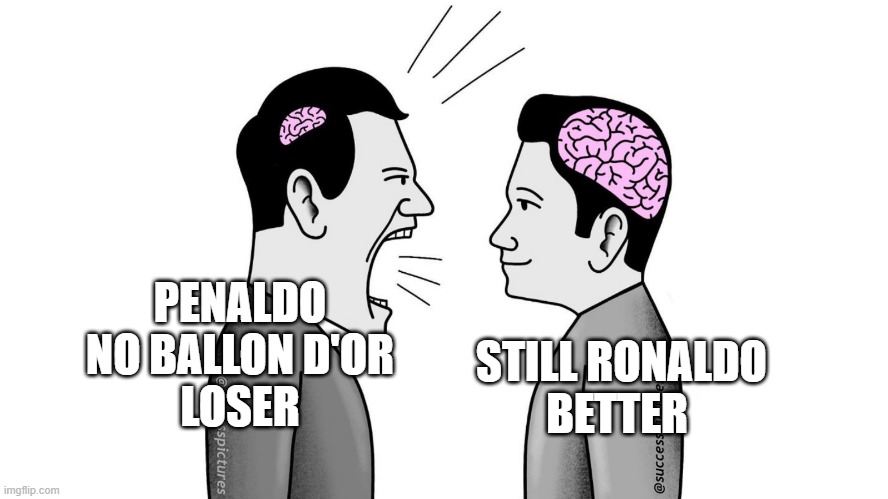 messi vs ronaldo fans | PENALDO
NO BALLON D'OR
LOSER; STILL RONALDO
BETTER | image tagged in small brain yelling at big brain | made w/ Imgflip meme maker