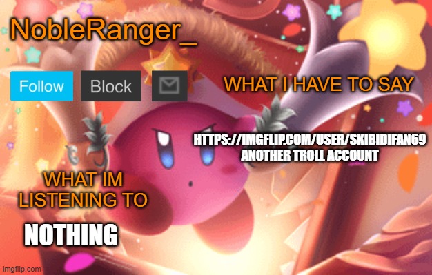 NobleRanger_ announcement template | HTTPS://IMGFLIP.COM/USER/SKIBIDIFAN69
ANOTHER TROLL ACCOUNT; NOTHING | image tagged in nobleranger_ announcement template | made w/ Imgflip meme maker