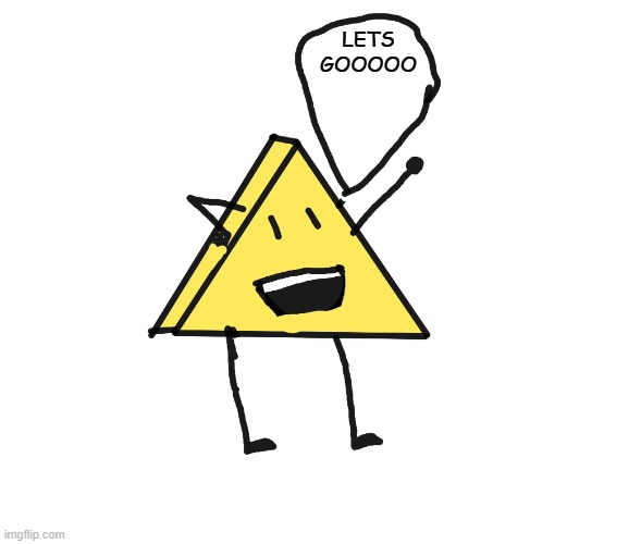 Triangle says: | LETS GOOOOO | image tagged in triangle says | made w/ Imgflip meme maker