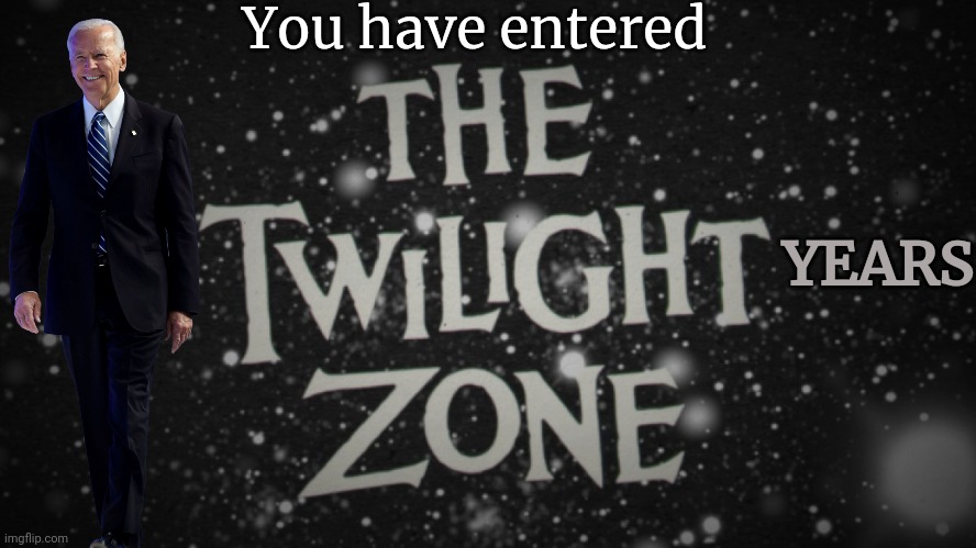 The Twilight Zone title screen | You have entered YEARS | image tagged in the twilight zone title screen | made w/ Imgflip meme maker