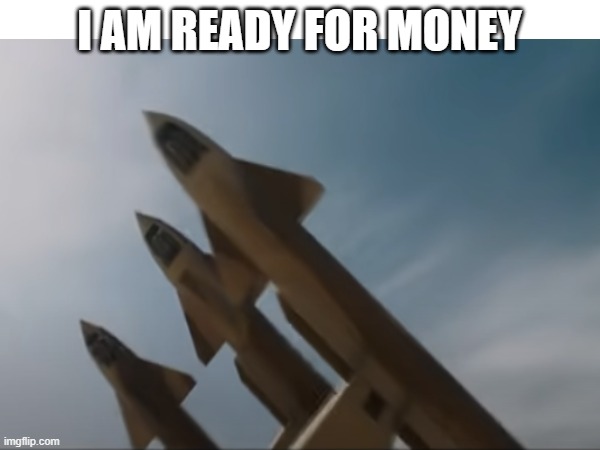 I AM READY FOR MONEY | made w/ Imgflip meme maker