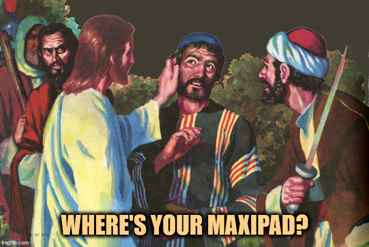 WHERE'S YOUR MAXIPAD? | image tagged in jesus christ,ear,assassination,bandage | made w/ Imgflip meme maker