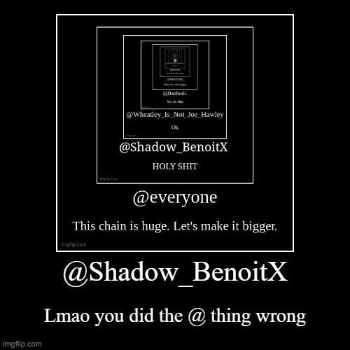@Shadow_BenoitX | Lmao you did the @ thing wrong | image tagged in funny,demotivationals | made w/ Imgflip demotivational maker