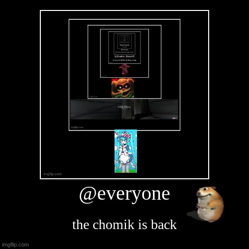 @everyone | the chomik is back | image tagged in funny,demotivationals | made w/ Imgflip demotivational maker
