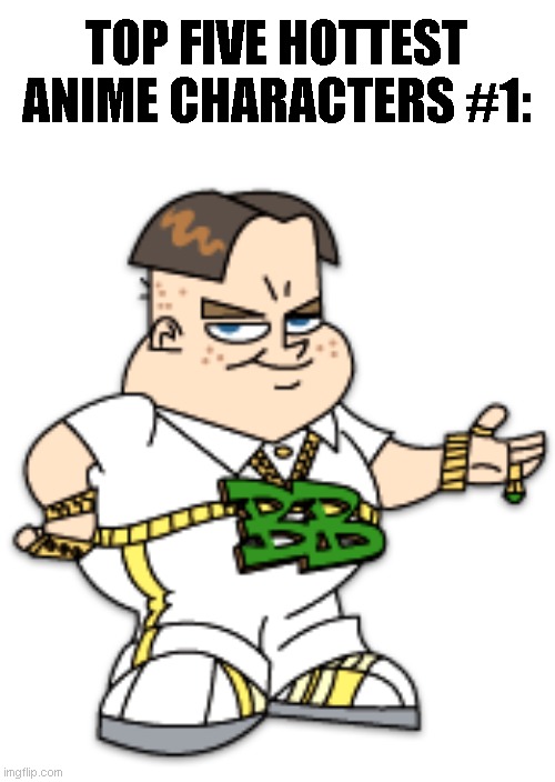 Bling Bling Boy | TOP FIVE HOTTEST ANIME CHARACTERS #1: | image tagged in bling bling boy | made w/ Imgflip meme maker