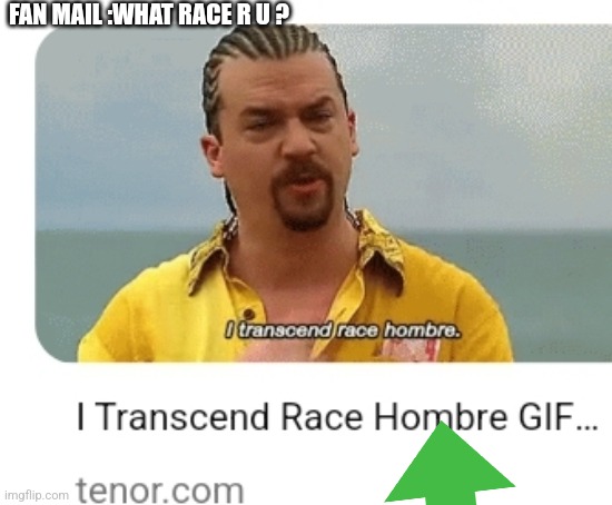 Fan mail | FAN MAIL :WHAT RACE R U ? | image tagged in kenny powers,hbo,parody,writer,entertainment | made w/ Imgflip meme maker