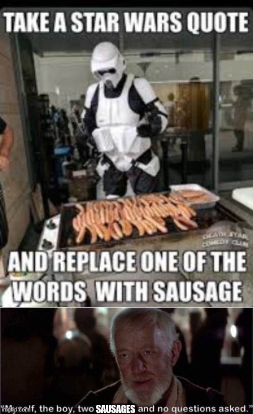 image tagged in star wars,obi wan kenobi,fun,sausage,stormtrooper | made w/ Imgflip meme maker