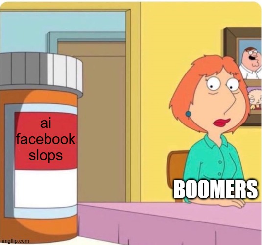 this needs to stop | ai facebook slops; BOOMERS | image tagged in family guy louis pills | made w/ Imgflip meme maker
