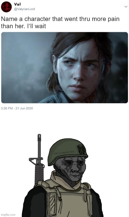 Sure, he still seen allot from the hellish war also his childhood furry-friend. | image tagged in name a character that went thru more pain than her i'll wait | made w/ Imgflip meme maker