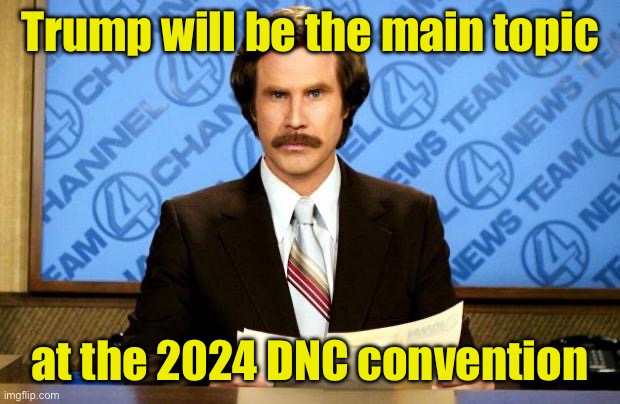 Since they can’t praise Biden for anything, they’ll just trash talk Trump | Trump will be the main topic; at the 2024 DNC convention | image tagged in breaking news,tds | made w/ Imgflip meme maker