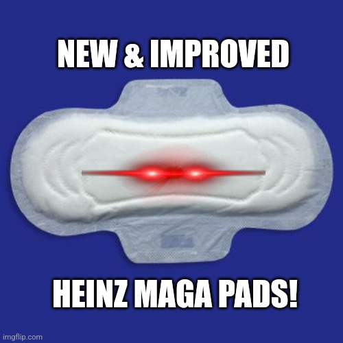 MAGA Pad | NEW & IMPROVED; HEINZ MAGA PADS! | image tagged in maxi pad | made w/ Imgflip meme maker