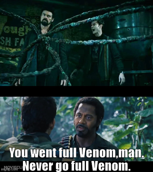 What pretty much happened to Butcher | You went full Venom,man. Never go full Venom. | image tagged in full r,the boys | made w/ Imgflip meme maker