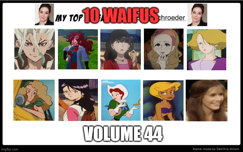 top 10 waifus volume 44 | 10 WAIFUS; VOLUME 44 | image tagged in top 10 erica schroeder roles,waifu,women,anime,carrie fisher,hot girls | made w/ Imgflip meme maker