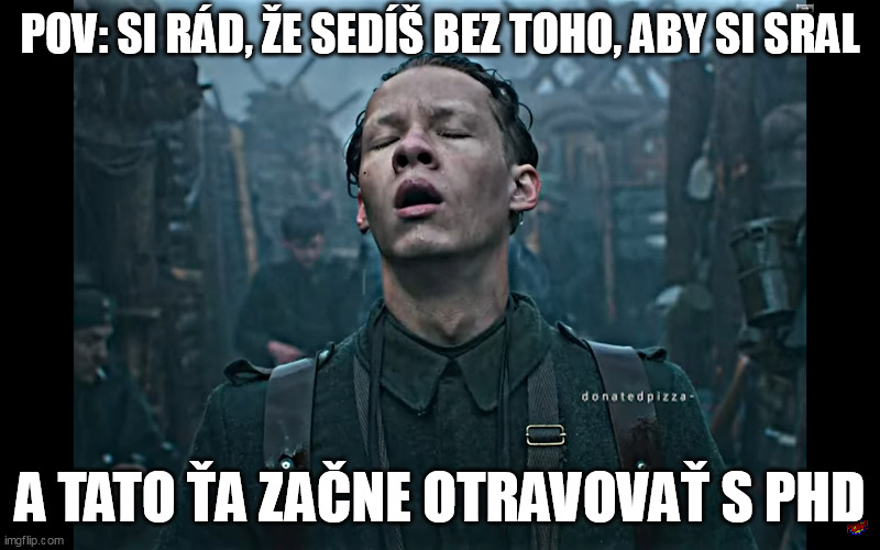 POV: SI RÁD, ŽE SEDÍŠ BEZ TOHO, ABY SI SRAL; A TATO ŤA ZAČNE OTRAVOVAŤ S PHD | made w/ Imgflip meme maker