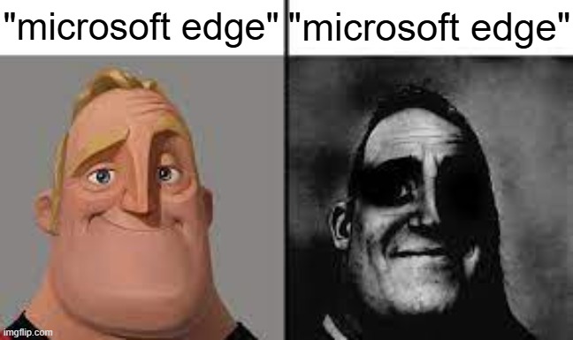 if ykyk | "microsoft edge"; "microsoft edge" | image tagged in normal and dark mr incredibles | made w/ Imgflip meme maker