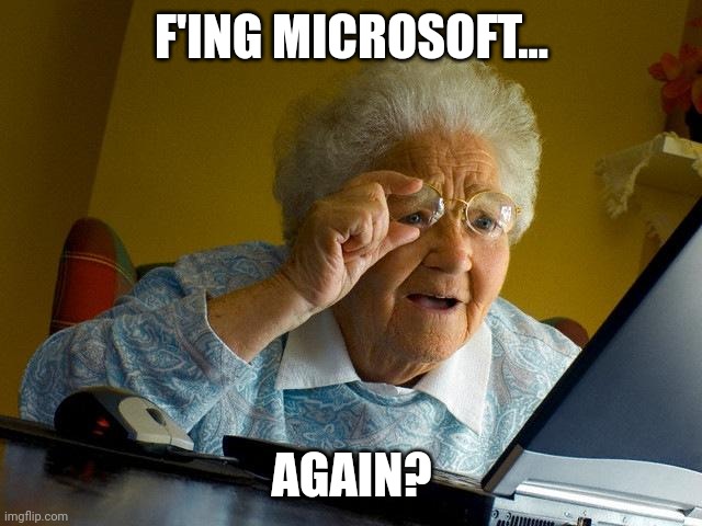 It outage | F'ING MICROSOFT... AGAIN? | image tagged in memes,grandma finds the internet | made w/ Imgflip meme maker