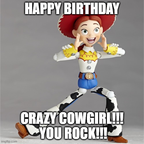 Happy Birthday Crazy Cowgirl | HAPPY BIRTHDAY; CRAZY COWGIRL!!!  YOU ROCK!!! | image tagged in cowgirl | made w/ Imgflip meme maker